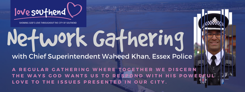 June: Love Southend Network Gathering | An evening with Chief Superintendent Waheed Khan, Essex Police